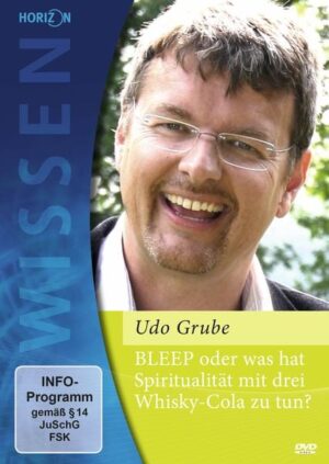 Bleep - oder was hat Spiritualität mit 3 Whiskey-Cola zu tun - Udo Grube