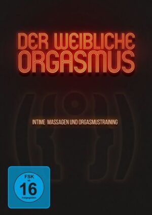 Der weibliche Orgasmus - Intime Massagen und Orgasmustraining